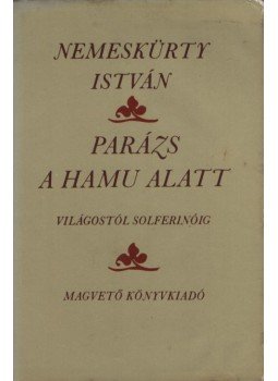 Nemeskürty István - Parázs a hamu alatt Nemeskürty István - Parázs a hamu alatt, Budapest 1981 antikvár könyv