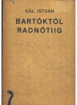 Gál István - Bartóktól Radnótiig Gál István - Bartóktól Radnótiig, Budapest 1973 antikvár könyv