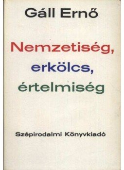 Gáll Ernő - Nemzetiség, erkölcs, értelmiség Gáll Ernő - Nemzetiség, erkölcs, értelmiség, Budapest 1978 antikvár könyv