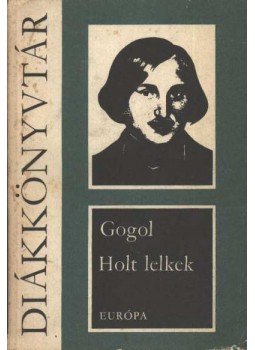 Gogol, Nyikolaj Vaszilijevics - Holt lelkek Gogol, Nyikolaj Vaszilijevics - Holt lelkek, Budapest 1971 antikvár könyv