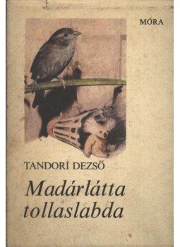 Tandori Dezső - Madárlátta tollaslabda Tandori Dezső - Madárlátta tollaslabda, Budapest 1979 antikvár könyv