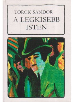 Török Sándor - A legkisebb isten Török Sándor - A legkisebb isten, Budapest 1966 antikvár könyv
