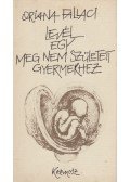 Oriana Fallaci - Levél egy meg nem született gyermekhez