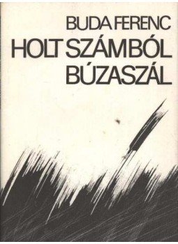 Buda Ferenc - Holt számból búzaszál Buda Ferenc - Holt számból búzaszál, Budapest 1982 antikvár könyv