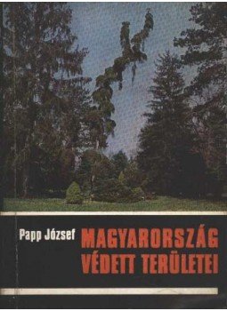 Papp József - Magyarország védett területei Papp József - Magyarország védett területei, Budapest 1975 antikvár könyv