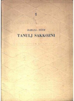 Barcza Gedeon, Tóth László - Tanulj sakkozni Barcza Gedeon, Tóth László - Tanulj sakkozni, 1953 antikvár könyv