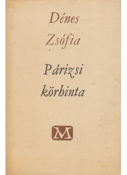 Dénes Zsófia - Párizsi körhinta Dénes Zsófia - Párizsi körhinta, Budapest 1966 antikvár könyv