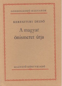 Keresztury Dezső - A magyar önismeret útja Keresztury Dezső - A magyar önismeret útja, Budapest 1985 antikvár könyv