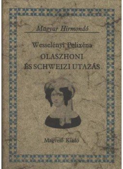 Wesselényi Polixéna - Olaszhoni és schweizi utazás Wesselényi Polixéna - Olaszhoni és schweizi utazás, Budapest 1981 antikvár könyv