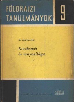 Dr. Lettrich Edit - Kecskemét és tanyavilága Dr. Lettrich Edit - Kecskemét és tanyavilága, Budapest 1968 antikvár könyv