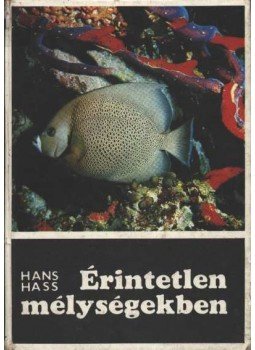 Hass, Hans - Érintetlen mélységekben Hass, Hans - Érintetlen mélységekben, Budapest 1974 antikvár könyv