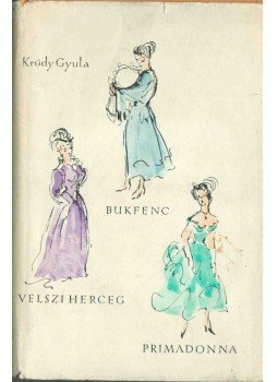 Krúdy Gyula - Bukfenc / Velszi herceg / Primadonna Krúdy Gyula - Bukfenc / Velszi herceg / Primadonna, Budapest 1958 antikvár könyv