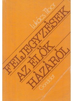 Lukács Tibor - Feljegyzések az élők házáról Lukács Tibor - Feljegyzések az élők házáról, Budapest 1979 antikvár könyv