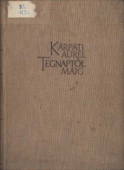 Kárpáti Aurél - Tegnaptól máig Kárpáti Aurél - Tegnaptól máig, Budapest 1961 antikvár könyv
