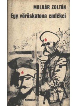 Molnár Zoltán - Egy vöröskatona emlékei Molnár Zoltán - Egy vöröskatona emlékei, Budapest 1977 antikvár könyv