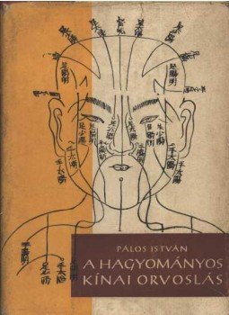 Pálos István - A hagyományos kínai orvoslás Pálos István - A hagyományos kínai orvoslás, Budapest 1963 antikvár könyv