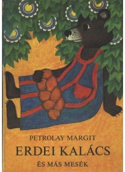 Petrolay Margit - Erdei kalács Petrolay Margit - Erdei kalács, Budapest 1973 antikvár könyv