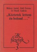 Bókay Antal,Jádi Ferenc,Stark András - "Köztetek lettem én bolond..."