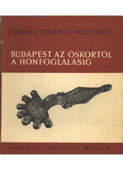 Nagy Tibor - Budapest az őskortól a honfoglalásig Nagy Tibor - Budapest az őskortól a honfoglalásig, Budapest 1960 antikvár könyv