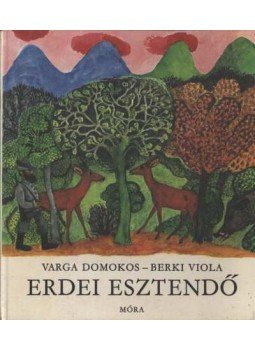 Varga Domokos, Berki Viola - Erdei esztendő Varga Domokos, Berki Viola - Erdei esztendő, Budapest 1979 antikvár könyv