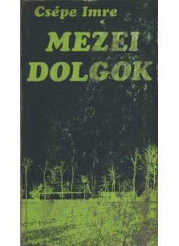 Csépe Imre - Mezei dolgok