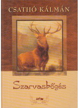 Csathó Kálmán - Szarvasbőgés Csathó Kálmán - Szarvasbőgés, Szeged 2006 antikvár könyv