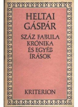 Heltai Gáspár - Száz fabula krónika és egyéb írások Heltai Gáspár - Száz fabula krónika és egyéb írások, Bukarest 1980 antikvár könyv
