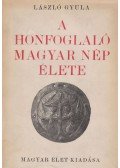 László Gyula - A honfoglaló magyar nép élete