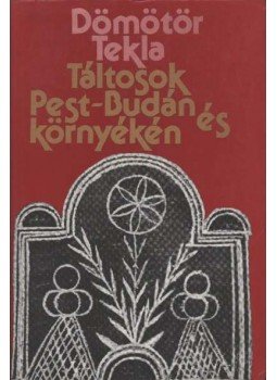 Dömötör Tekla - Táltosok Pest-Budán és környékén Dömötör Tekla - Táltosok Pest-Budán és környékén, Budapest 1987 antikvár könyv