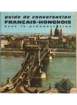 Somorjai Ferenc - Guide de conversation Francais-Hongrois - Avec la prononciation figurée Somorjai Ferenc - Guide de conversation Francais-Hongrois - Avec la prononciation figurée, Párizs 1970 antikvár könyv