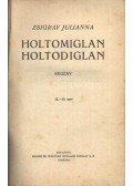 Zsigray Julianna - Holtomiglan holtodiglan