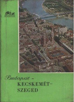 Magyar László - Budapest-Kecskemét-Szeged Magyar László - Budapest-Kecskemét-Szeged, Budapest 1960 antikvár könyv