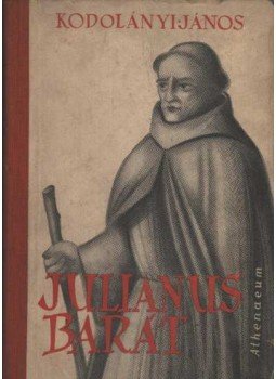 Kodolányi János - Julianus barát Kodolányi János - Julianus barát, Budapest 1943 antikvár könyv