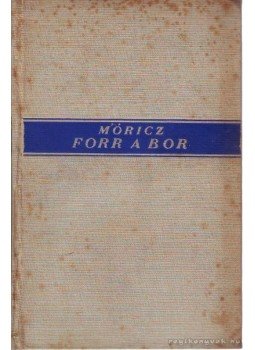 Móricz Zsigmond - Forr a bor Móricz Zsigmond - Forr a bor, Budapest 1931 antikvár könyv