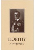 Csonkaréti Károly - Horthy, a tengerész