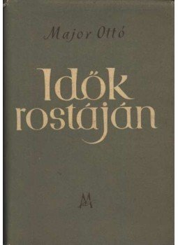 Major Ottó - Idők rostáján Major Ottó - Idők rostáján, Budapest 1955 antikvár könyv