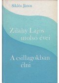 Siklós János - Zilahy Lajos utolsó évei; A csillagokban élni