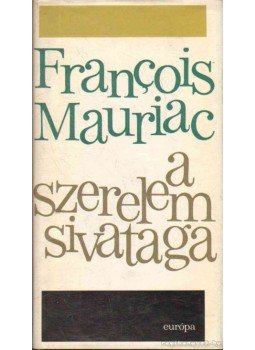 Francois Mauriac - A szerelem sivataga Francois Mauriac - A szerelem sivataga, Budapest 1967 antikvár könyv