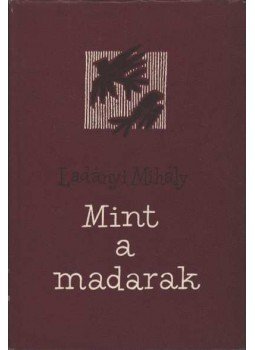 Ladányi Mihály - Mint a madarak (dedikált) Ladányi Mihály - Mint a madarak (dedikált), Budapest 1963 antikvár könyv