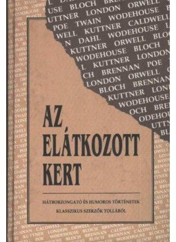 Twain, Mark, P. G. Wodehouse, Caldwell, Erskine, KUTTNER, HENRY, Bloch, Robert, Jack London, Edgar Allan Poe, George Orwell - Az elátkozott kert Twain, Mark, P. G. Wodehouse, Caldwell, Erskine, KUTTNER, HENRY, Bloch, Robert, Jack London, Edgar Allan Poe, George Orwell - Az elátkozott kert, 1993 antikvár könyv