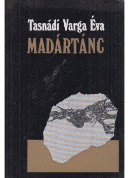 Tasnádi Varga Éva - Madártánc Tasnádi Varga Éva - Madártánc, Budapest 1978 antikvár könyv