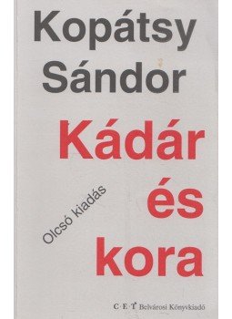Kopátsy Sándor - Kádár és kora Kopátsy Sándor - Kádár és kora, Budapest 0 antikvár könyv