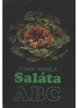 F. Nagy Angéla - Saláta ABC F. Nagy Angéla - Saláta ABC, Budapest 1983 antikvár könyv