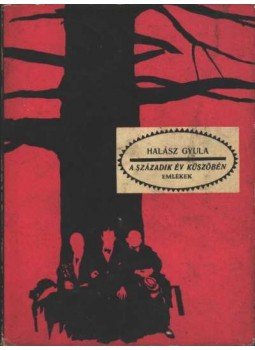 Halász Gyula - A századik év küszöbén Halász Gyula - A századik év küszöbén, Bukarest 1967 antikvár könyv