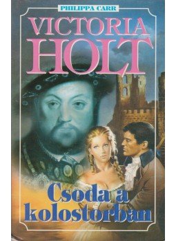 Victoria Holt - Csoda a kolostorban Victoria Holt - Csoda a kolostorban, Budapest 2005 antikvár könyv