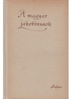 Benda Kálmán - A magyar jakobinusok Benda Kálmán - A magyar jakobinusok, Budapest 1957 antikvár könyv