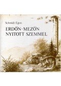 Schmidt Egon - Erdőn-mezőn nyitott szemmel