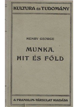 George, Henry - Munka, hit és föld George, Henry - Munka, hit és föld, Budapest 1920 antikvár könyv
