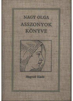 Nagy Olga - Asszonyok könyve Nagy Olga - Asszonyok könyve, Budapest 1988 antikvár könyv
