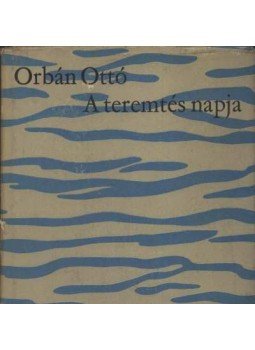 Orbán Ottó - A teremtés napja Orbán Ottó - A teremtés napja, Budapest 1963 antikvár könyv